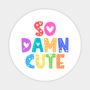 So Damn Cute Adorable Gift Magnet